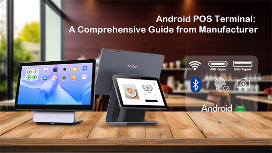 Android POS Terminal: Isang Pandaigdigang Panahon mula sa Manufacturer